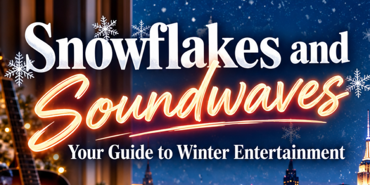 Snowflakes and Soundwaves: Your Guide to Winter Entertainment Snowflakes and Soundwaves: Your Guide to Winter Entertainment